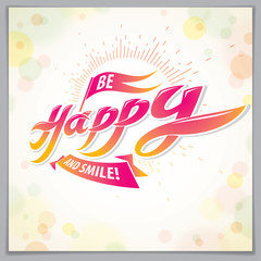 Be Happy vector design for greeting card. Includes beautiful lettering composition placed over blurred circles abstract background. Square shape format with CMYK colors acceptable for print.