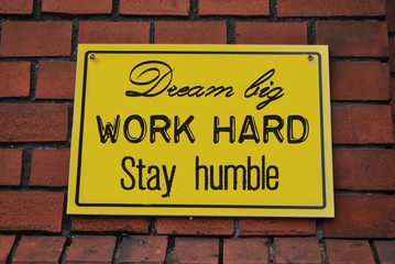 Dream big, work hard, stay humble
