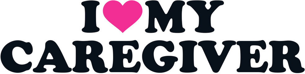 I love my caregiver