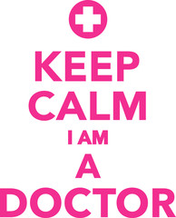Keep calm I am a doctor