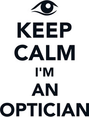 Keep calm i am an optician