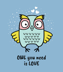 Hand drawn owl with quote. Owl you need is love. Greeting card