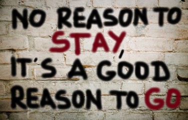 No reason to stay, it's a good reason to go