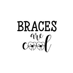 Braces are cool. Lettering. Dental care motivational quote poster. Dentist Day greeting card.