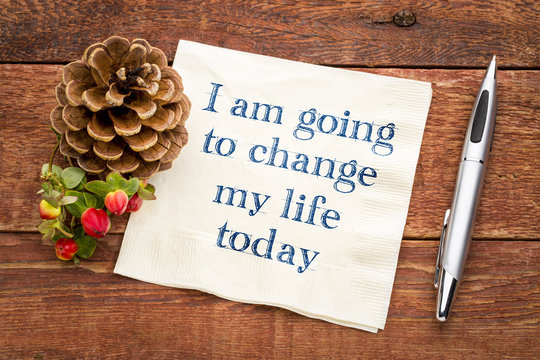 I am going to change my life today