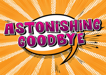 Astonishing Goodbye - Comic book style phrase on abstract background.