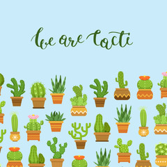 Vector cacti in plant pots illustration with lettering We are cacti