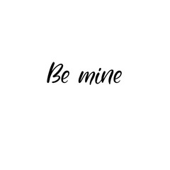 Be mine hand lettering inscription. Valentines Modern Calligraphy. Thank You Greeting Card. Vector Illustration. Isolated on White Background