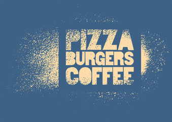 Pizza, Burgers, Coffee. Typographic stencil street art style grunge poster for cafe, bistro, pizzeria. Retro vector illustration.