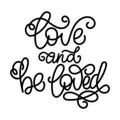 Love and be loved - modern monoline calligraphy. Isolated on white background.