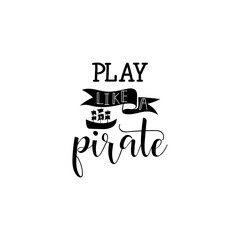 Play like a pirate lettering . Kids logo emblem. Printing fabric textile. Pattern for boy