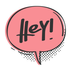 Speech bubble with word Hey. Vector illustration.
