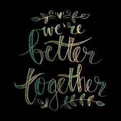 We are better together hand lettering.