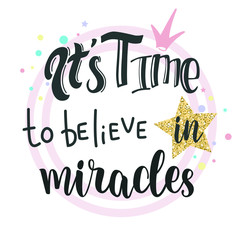 It's time to believe in miracles slogan design. Vector hand drawn illustration pink and black colors