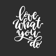 Love what you do calligraphic inscription. Vector white text on black background.