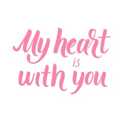 My heart is with you! Hand written calligraphic phrase for Valentine's Day designs.