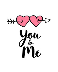 Hand written lettering You and Me and  heart shapes on arrow for Valentines day card, poster, banner or label. Vector valentines day illustration.