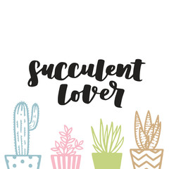 Cartoon style illustration with hand lettering Succulent Lover. Modern pastel theme cacti in flower pot on white isolated background.