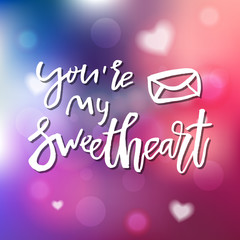 You are My Sweetheart - Calligraphy for invitation, greeting card, prints, posters. Hand drawn typographic inscription, lettering design. Vector Happy Valentines day holidays quote.