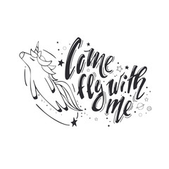 Come fly with me. Believe in miracles. Vector magic inspirational quote with cute unicorn in flight. Black and white motivational lettering drawn by hand.