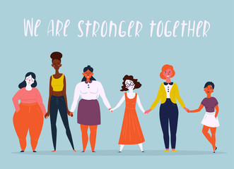 Diverse international and interracial group of standing women. We are stronger together text. For girls power concept, feminine and feminism ideas, woman empowerment and role cards design.