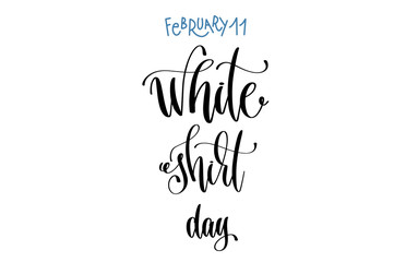 february 11 - white shirt day - hand lettering inscription