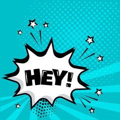 White comic bubble with HEY word on blue background. Comic sound effects in pop art style. Vector illustration.