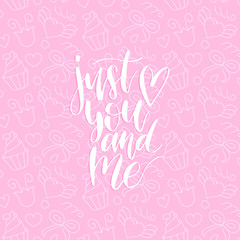Vector hand lettering phrase Just You And Me. February 14 calligraphy on pink background. Valentines day typography