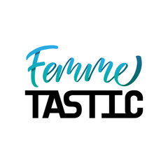 Fototapeta premium FemmeTastic- hand lettered quote. Modern brushpen calligraphy.