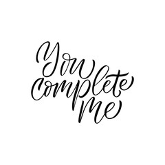 You complete me - modern brush calligraphy. Isolated on white background.