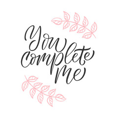 You complete me - modern brush calligraphy. Isolated on white background.