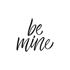 Be mine - modern brush calligraphy. Isolated on white background.