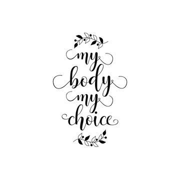 My body, my choice. Body positive slogan. Feminism quote, woman motivational slogan. lettering. Vector design.
