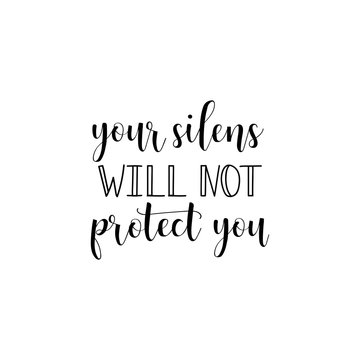 your silens will not protect you. Lettering on violence against women. Feminism quote, woman motivational slogan. lettering. Vector design.