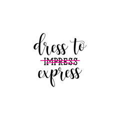 dress to express. Feminism quote, woman motivational slogan. lettering. Vector design.
