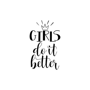 Girls do it better. Feminism quote, woman motivational slogan. lettering. Vector design.