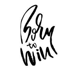 Born to Win. Modern dry brush lettering. Typography poster. Grunge vector illustration. Calligraphy print design.