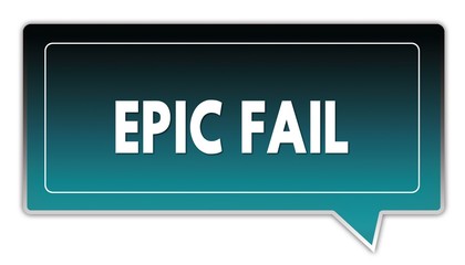 EPIC FAIL on turquoise to black gradient square speech bubble.