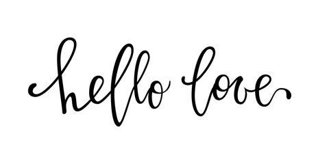 hello love. Hand drawn creative calligraphy and brush pen lettering isolated on white background. design for holiday greeting card and invitation wedding, Valentine s day and Happy love day.