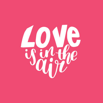 Vector hand lettering phrase Love Is In The Air. February 14 calligraphy in heart shape. Valentines day typography