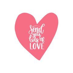 Vector hand lettering phrase Send You Lots Of Love. February 14 calligraphy in heart shape. Valentines day typography