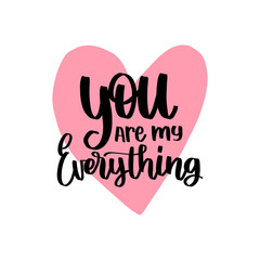 Vector hand lettering phrase Yoy Are My Everything. February 14 calligraphy in heart shape. Valentines day typography
