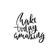 Make today amazing. Hand drawn dry brush motivational lettering. Ink illustration. Modern calligraphy phrase. Vector illustration.