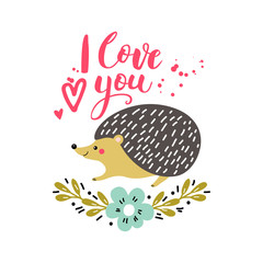 Vector card with cute hedgehog. Illustration for children's prints, greetings, posters, t-shirt, packaging, invites. Postcard with I love you text. Funny cartoon animal.