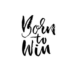 Born to Win. Modern dry brush lettering. Typography poster. Grunge vector illustration. Calligraphy print design.