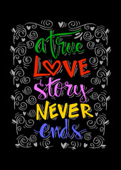 Fototapeta na wymiar A true love story never ends hand lettering. Inspirational quote.