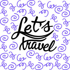 Inscriotion for poster or postcard with the words Let's travel