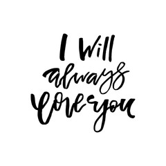 I Will Always Love You - Happy Valentines day card with calligraphy text on white. Template for Greetings, Congratulations, Housewarming posters, Invitation, Photo overlay. Vector illustration