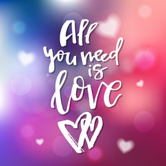 All You Need Is Love - Calligraphy for invitation, greeting card, prints, posters. Hand drawn typographic inscription, lettering design. Vector Happy Valentines day holidays quote.