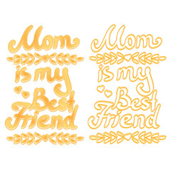 Inscription "Mom is my best friend" for happy mother's day card